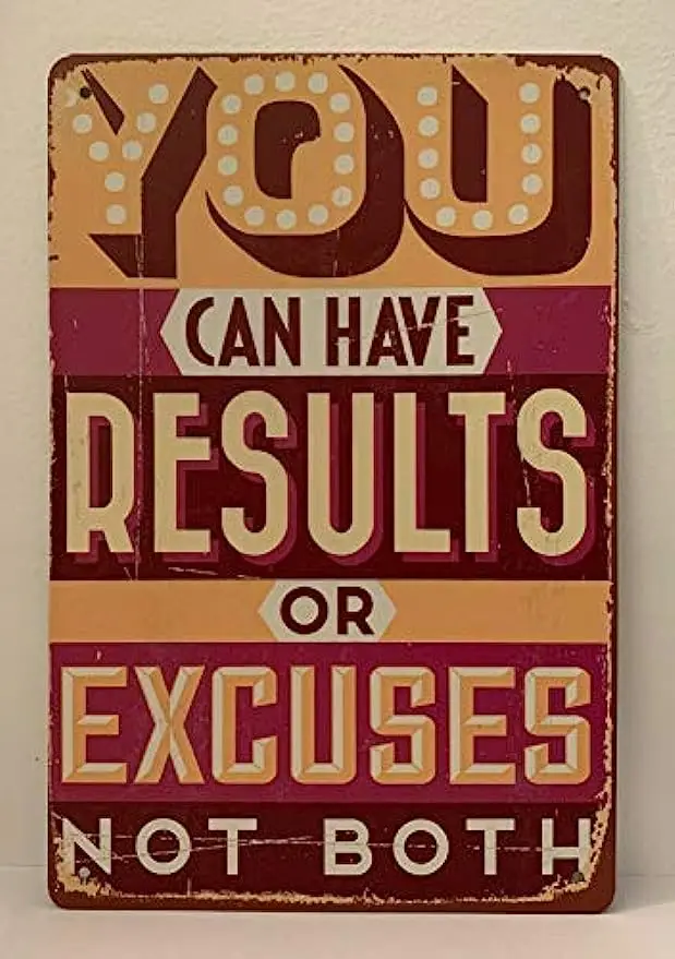 

You can have results or excuses instead of both being interesting retro rural style inspired art tin logo inspirational quotes