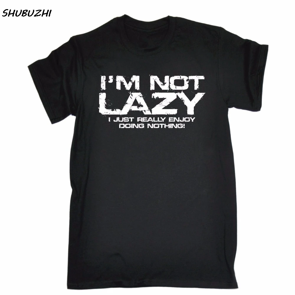 

Im Not Lazy I Just Enjoy Doing Nothing T-Shirt Tee mens Funny Birthday Gift Men T Shirt 100% Cotton pattern Shirts