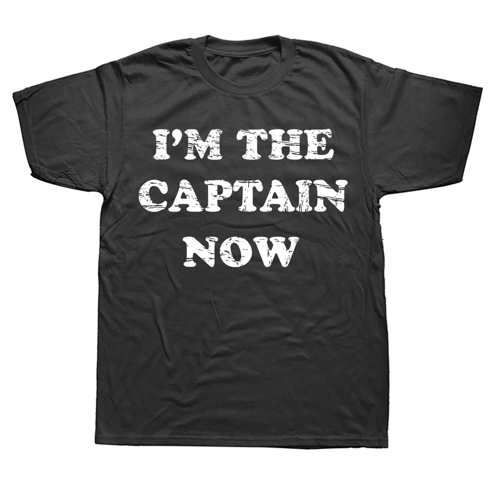 

Novelty Awesome I'm The Captain Now T Shirts Graphic Cotton Streetwear Short Sleeve Birthday Gifts Summer T-shirt Mens Clothing