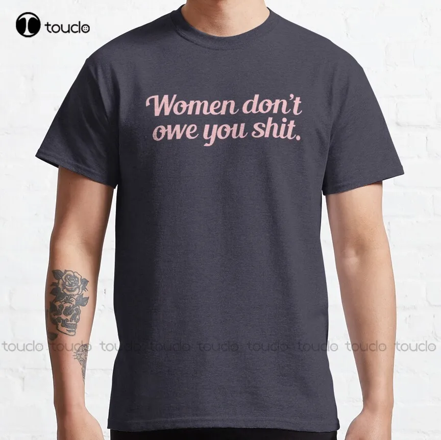 

Women Don'T Owe You Shit Classic T-Shirt Fall Shirts Women Custom Aldult Teen Unisex Digital Printing Tee Shirts Xs-5Xl Unisex