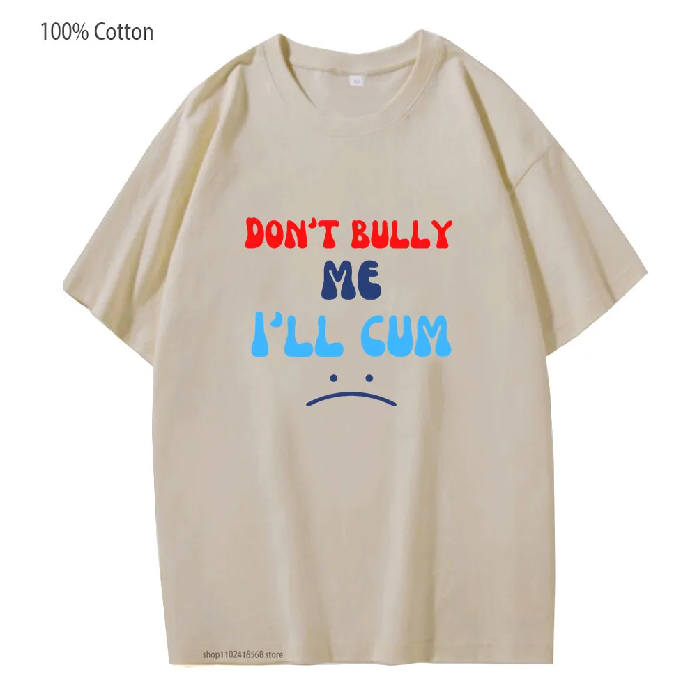 

Women Clothing Don't Bully Me I'll Cum Tshirt Trendy Funny Video Games Shirt 100%cotton Tees Summer Y2k Clothes Short Sleeve Top