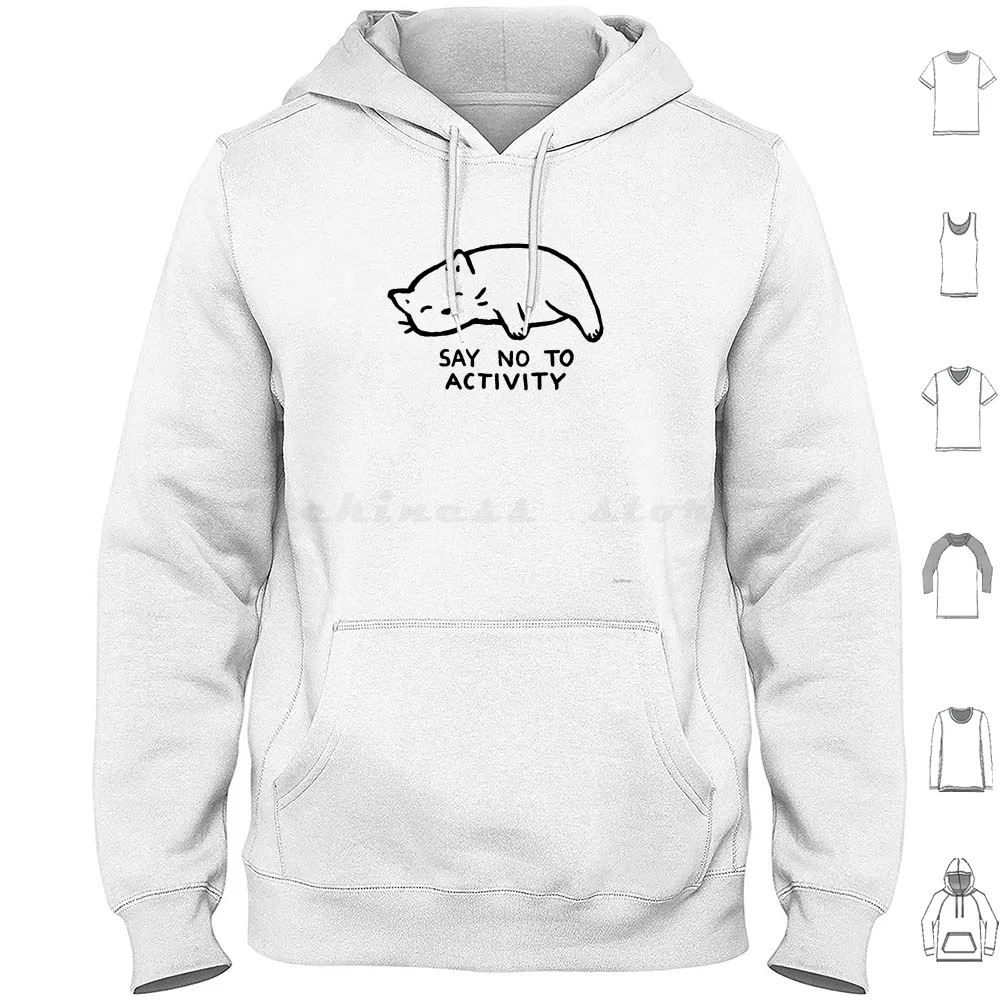 

Say No To Activity Hoodie cotton Long Sleeve Cat Kitty Kitten Cute Cats Weird Cat Funny Cats Funny Humor Love Cats Cat