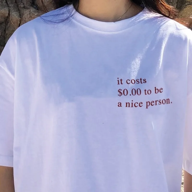 

It Costs Zero To Be A Nice Person Letter Print T Shirt Women Short Sleeve O Neck Loose Tshirt 2020 Summer Women Tee Shirt Tops