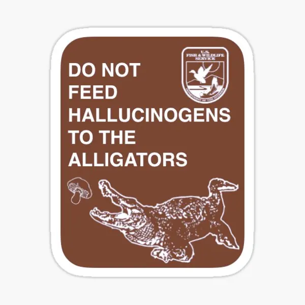 

Do Not Feed Hallucinogens To The Alligat 5PCS Stickers for Cute Funny Print Kid Room Art Anime Bumper Laptop Car Decor Wall