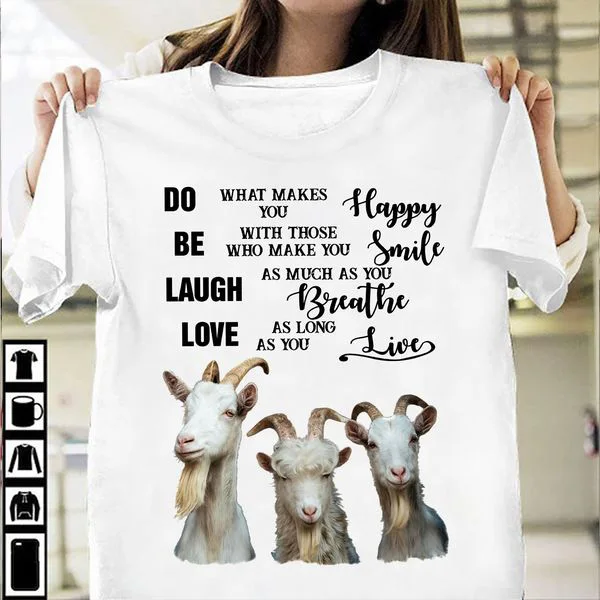

Goat Shirt, Do What Make You Happy Be With Those Who Make You Smile Unise T-shirt