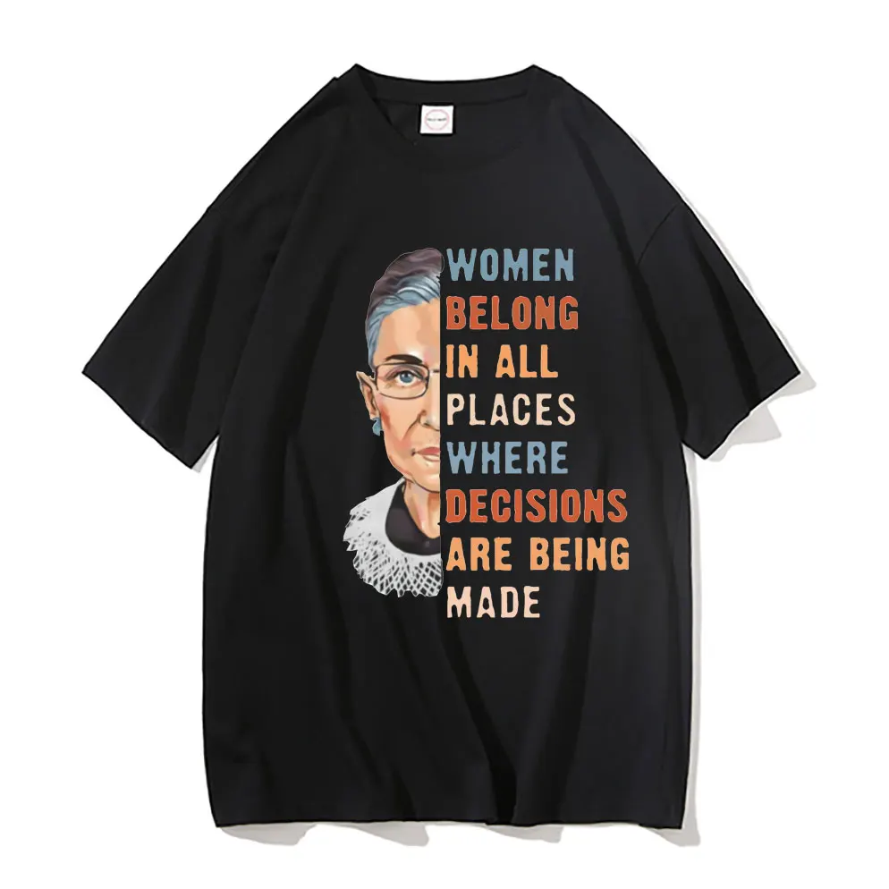 

Women Belong In All Places Where Decisions Are Being Made Essential Thirt T-shirts Men Women Fashion Casual Loose Brand Tshirt