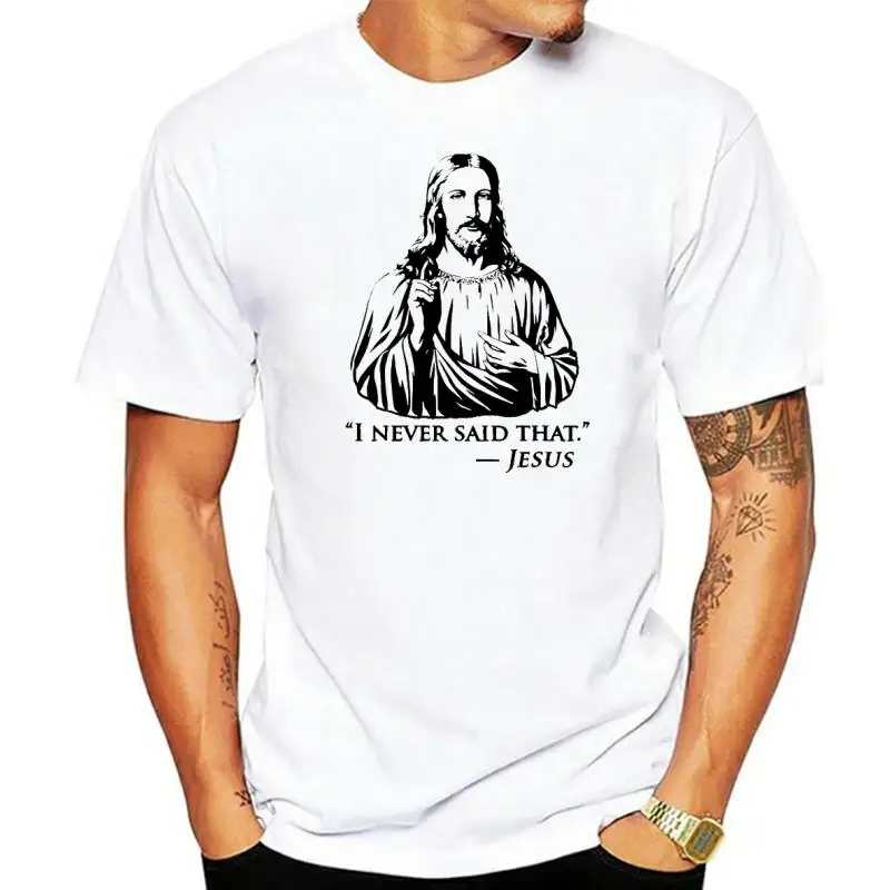 

100% Cotton I Never Said That Jesus christian God Lover Unisex Men's Novelty T-Shirt Women Casual Streetwear Fashion Soft Tee