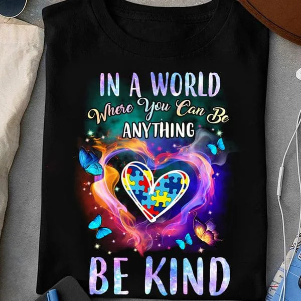 

In A World Where You Can Be Anything Be Kind, Autism Awareness Unisex T-shirt