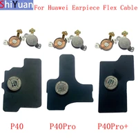 earpiece speaker receiver flex cable for huawei p40 p40 pro p40 pro plus earpiece module replacement repair parts