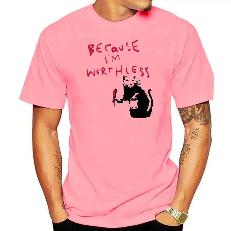 

BANKSY BECAUSE IM WORTHLESS RAT T-SHIRT - Choice of Colours - Sizes S to XXXL