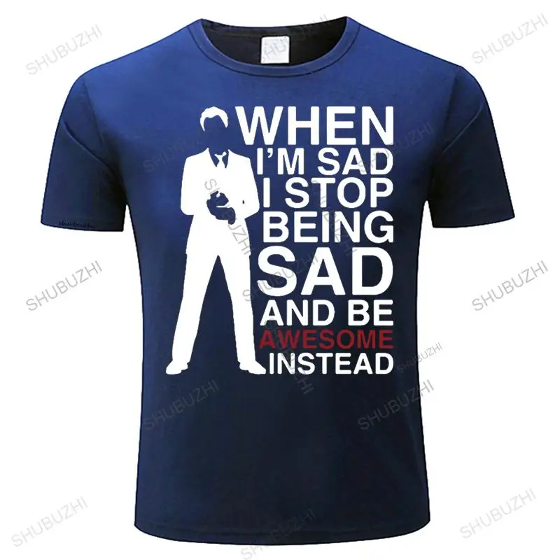 

Mens T shirt men O-neck tees hot sale When I'm sad I stop being sad and be awesome instead Loose tops for him plus size teeshirt