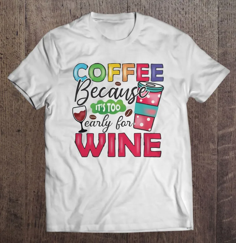 

Классическая мужская футболка кофе, потому что это слишком рано для вина, Мужская футболка, мужские Графические футболки, футболки, мужская ...