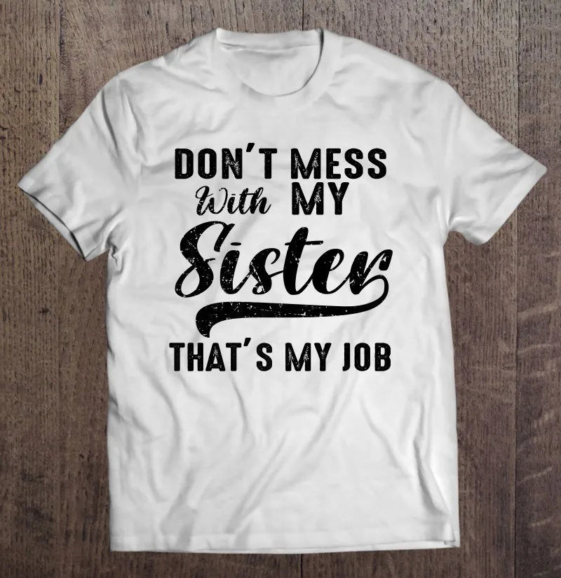 

Забавная Ретро футболка большого размера премиум класса с надписью «не беспорядок с моей сестрой это моя работа сестры», винтажная одежда, ...
