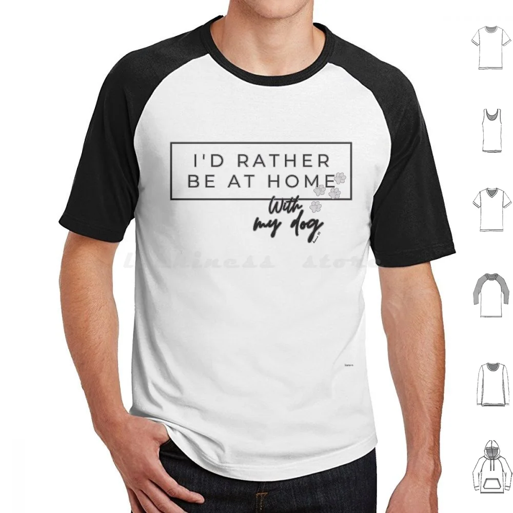 

Rather Be At Home With My Dog T Shirt 6Xl Cotton Cool Tee Dog Pawrent Home Rather Be Home With Dog Paw Fur Mama Fur Fur Baby