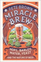 miracle brew hops barley water yeast and the nature of beer