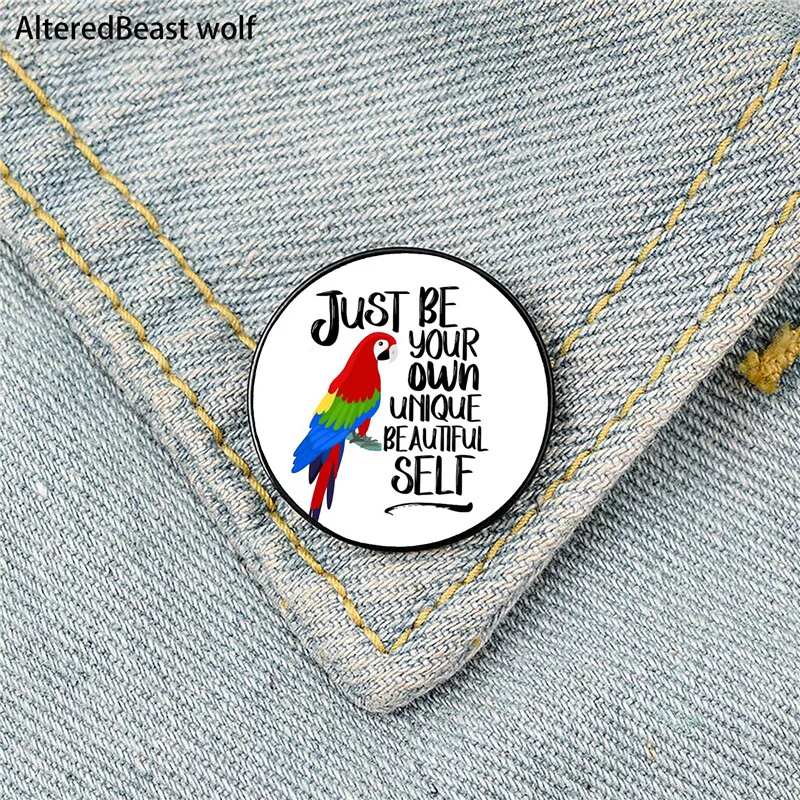 

Just be your owm unique beautiful self Pin Custom Funny Brooches Shirt Lapel Bag Cute Badge enamel pins for Lover Girl Friends