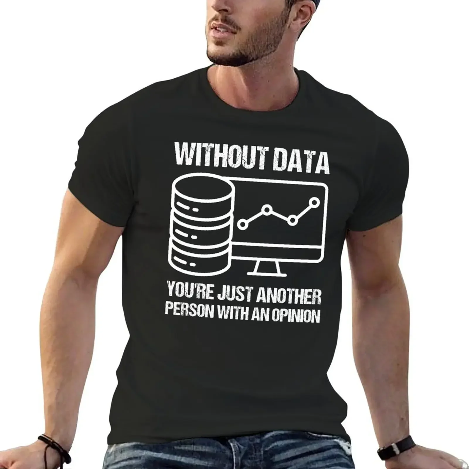 Without data you're just another person with an opinion. T-Shirt street wear plus size clothes anime tshirt clothing for men