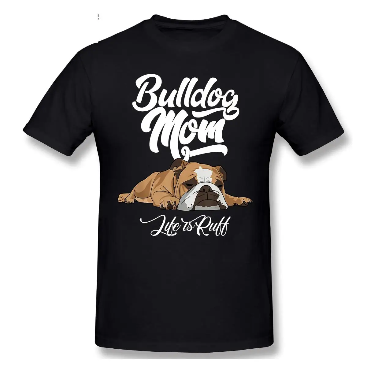 

Fun English Bulldog T-shirt Bulldog Mom Life Is Ruff Short Sleeve Casual T-shirt Men Fashion O-neck 100% Cotton TShirts Tee Top