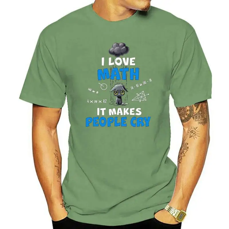 

Math I Love Math It Makes People Cry T Shirt Basic Solid Cotton Summer Cute Building Design Size Over Size S-5XL Unique Shirt