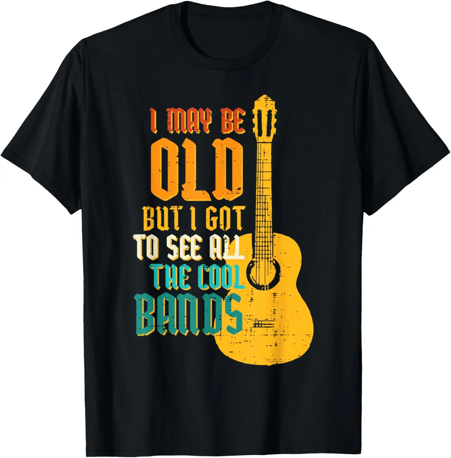 Мужская и женская футболка May Be Old Got To See Cool Band Guitar Rock Rocker