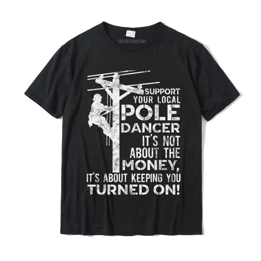 

Support Your Pole Dancer Utility Electric Lineman T-Shirt Cute Men Tshirts Cotton Tops & Tees Normal
