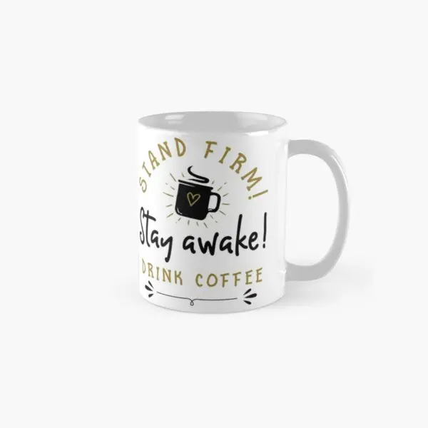 

Stand Firm Stay Awake Drink Coffee Cla Mug Handle Round Gifts Drinkware Simple Cup Image Photo Picture Printed Tea Coffee