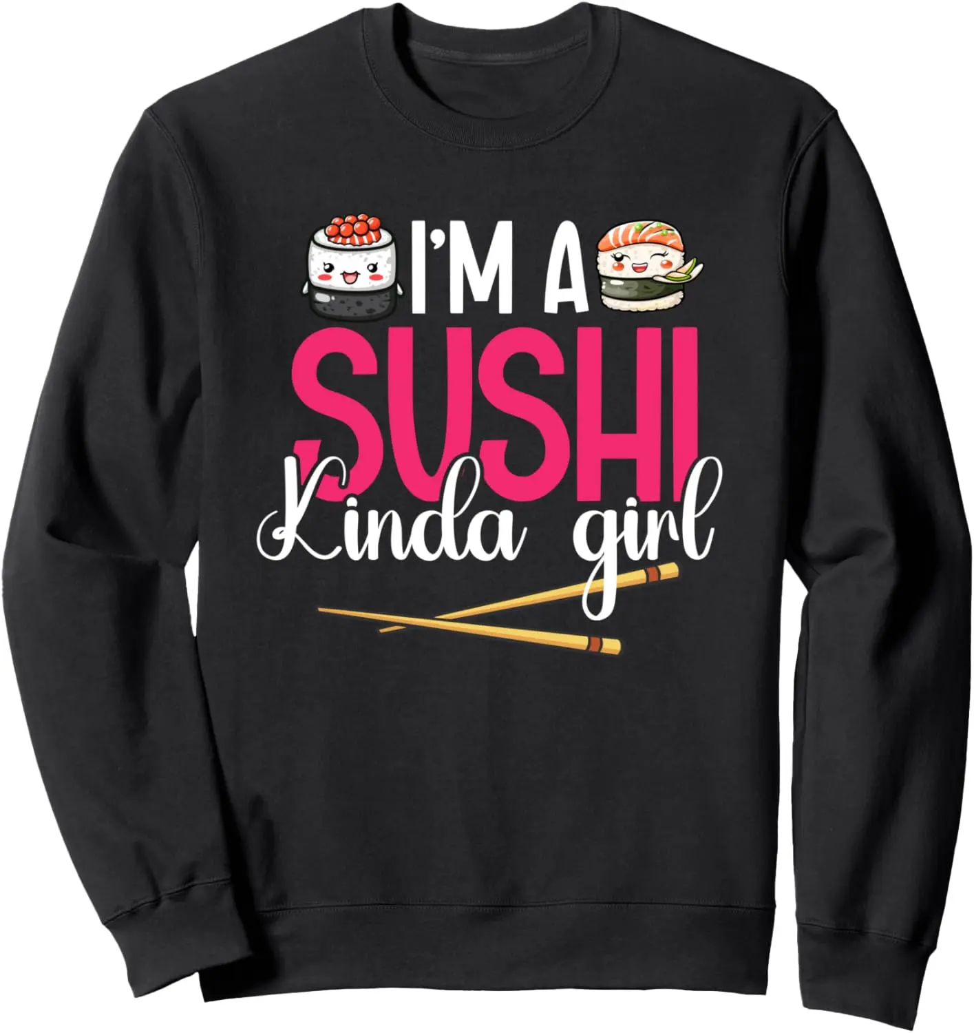 Sushi Girl Kinda Japanese Cuisine Rice Kawaii Nigiri Sweatshirt