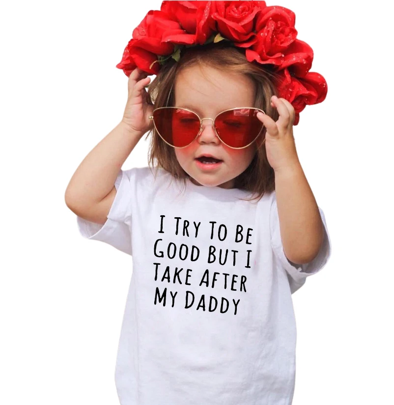 Summer Funny Kids T Shirt I Try To Be Good But I Take After My Daddy Letters Print Children Clothes Casual Toddler Boy Girl Tees