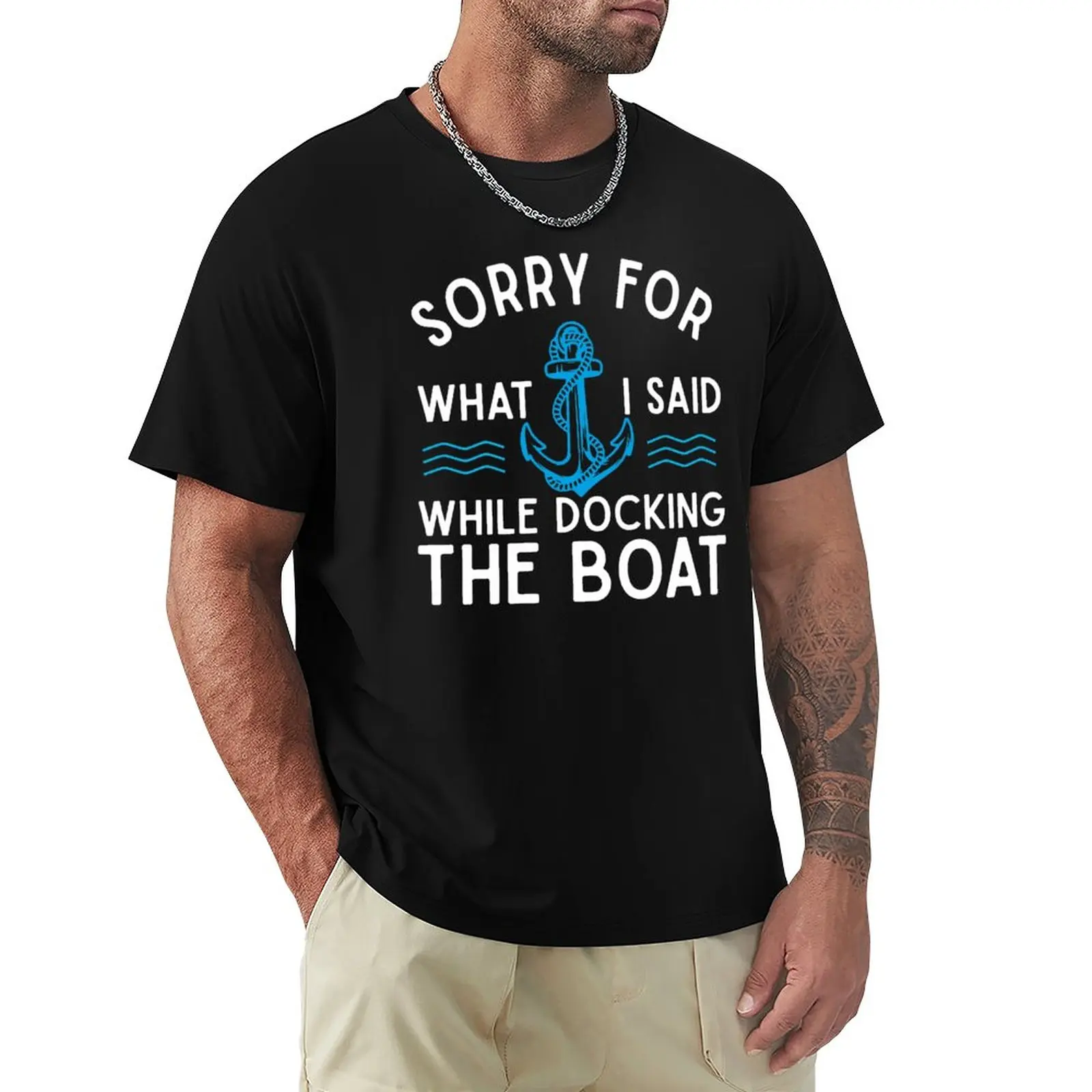 

Sorry For What I Said While Docking The Boat Hilarious Sailing Boating Lover Gifts T-Shirt Customized T Shirts Mens Clothes