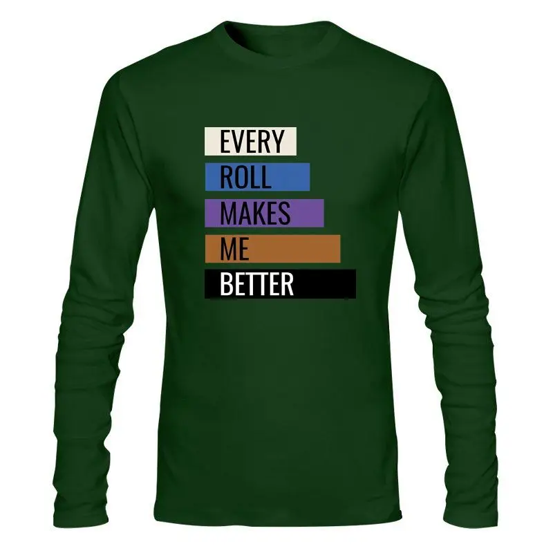 

Man Clothing New Men T Shirt Brazilian Jiu Jitsu - Every Roll Makes Me Better Funny T-Shirt Novelty Tshirt Women
