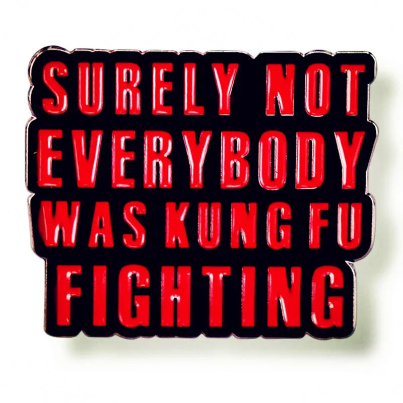 

Surely Not Everybody Was Kung Fu Fighting Enamel Pin Brooch Metal Badges Lapel Pins Brooches for Backpacks Jewelry Accessories