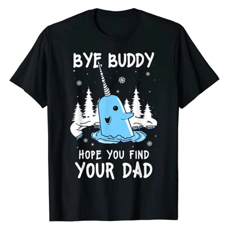 

Bye Buddy I Hope You Find Your Dad Christmas Elf Bye Narwhal T-Shirt Funny Cute Graphic Tee Tops Novelty Gifts Holiday Clothes