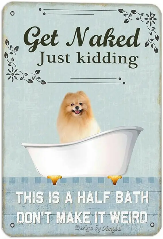 Померанский шпиц Get Naked Just Kidding This Is A Half Bath 8X12 Inch Tin Vintage Look Decoration Art Sign для дома Bathoom