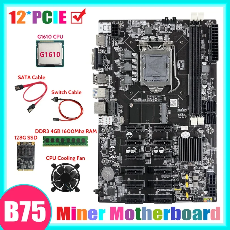 

B75 12 PCIE ETH Mining Motherboard+G1610 CPU+DDR3 4GB 1600Mhz RAM+128G SSD+Fan+SATA Cable+Switch Cable Miner Motherboard