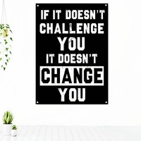 if it doesnt challenge you it doesnt change uplifting inspirational quotes poster wall chart tapestry decorative banner flag