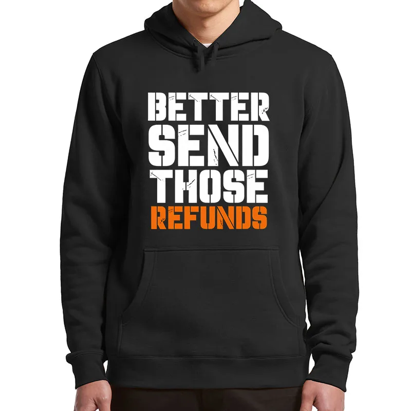 

Better Send Those Refunds Hoodies Funny Meme Humor Gift Hooded Sweatshirt Unisex Casual Soft Men Women Pullover