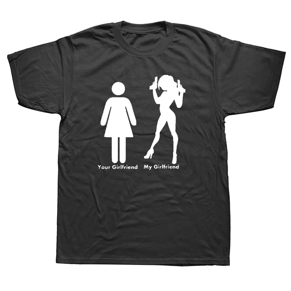 

Hot Your Girlfriend My Girlfriend Sexy with Guns T Shirts Graphic Cotton Streetwear Short Sleeve Harajuku T-shirt