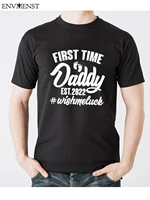 first time daddy est 2022 wish me luck t shirt funny father%e2%80%98s gift t shirt 2022 oversized men streetwear casual cotton mens top