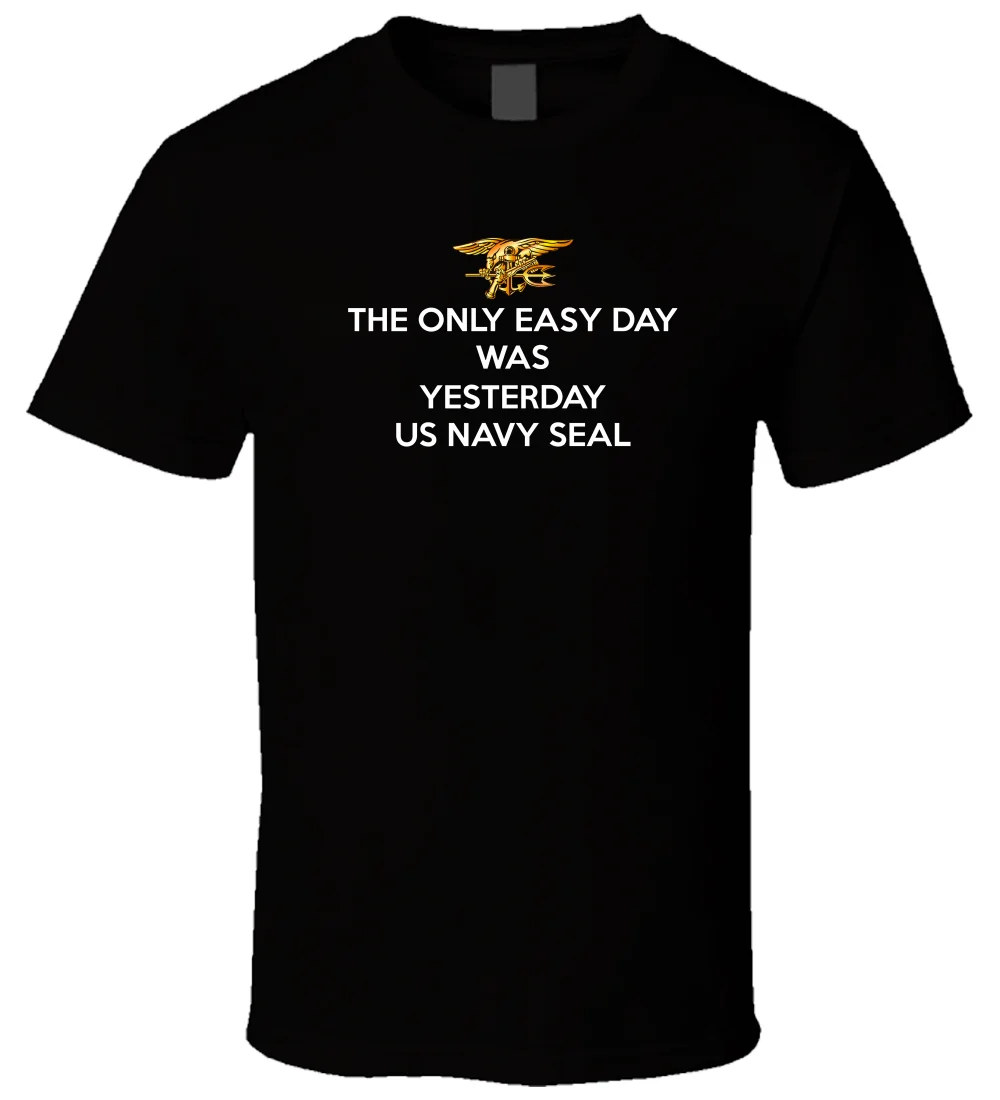 

Navy Seals Motto The Only Easy Day Was Yesterday T Shirt New 100% Cotton Short Sleeve O-Neck T-shirt Casual Mens Top