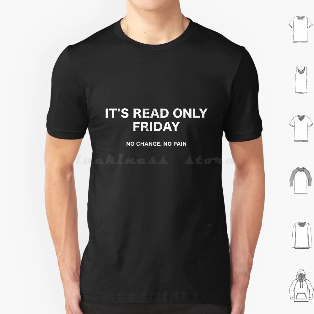 It'S Read Only Friday No Change No Pain Geeky Sysadmin T Shirt Men Women Kids 6Xl Geek Read Only Friday Software Program Change