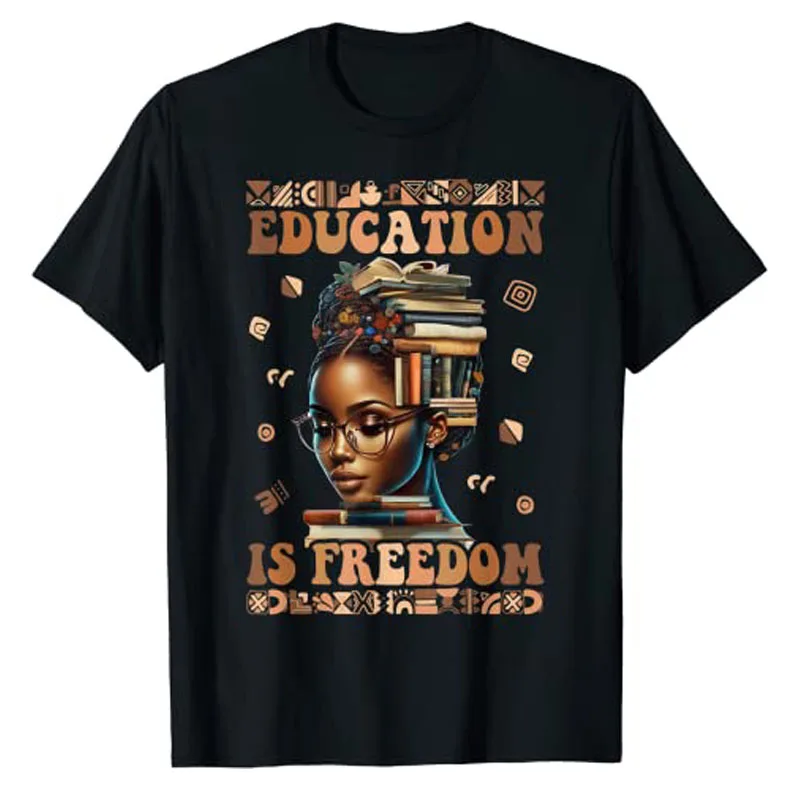 

Black History Month Shirts Education Is Freedom Teacher Women Graphic T-Shirt African Americans Aesthetic Clothes Novelty Gifts