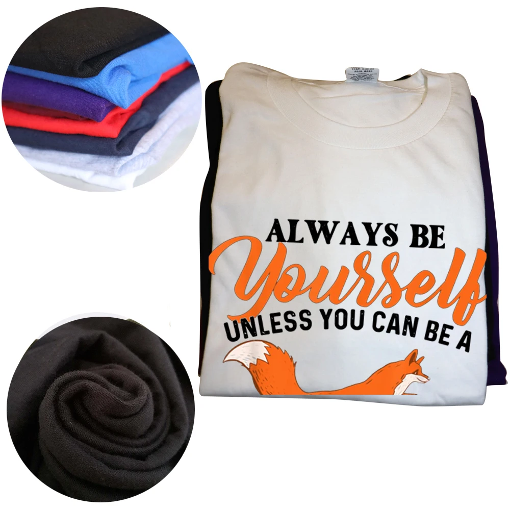 Забавные футболки Always Be Yourself Unless You Can A Fox хлопковая уличная футболка с короткими