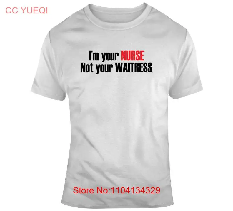Funny I'm Your Nurse Not Waitress White T Shirt For long or short sleeves |