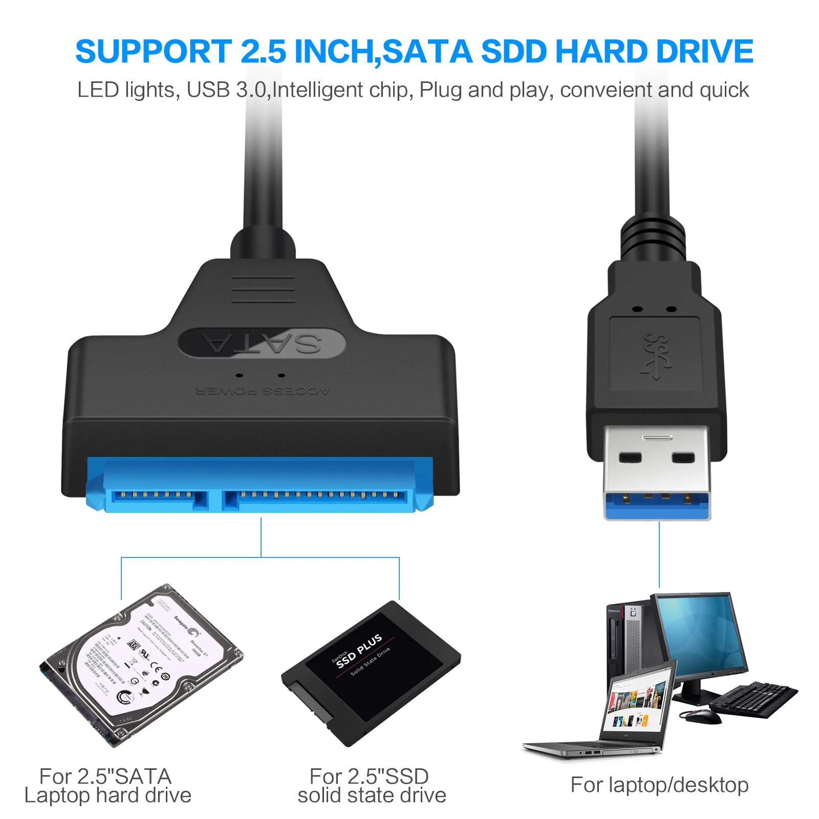 

SATA to USB 3.0 / 2.0 Cable Up to 6 Gbps for 2.5 Inch External HDD SSD Hard Drive SATA 3 22 Pin Adapter USB 3.0 to Sata III Cord
