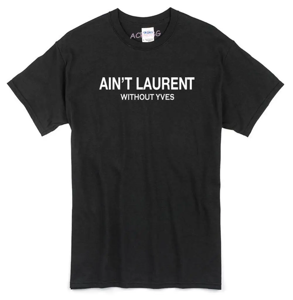 

Aint Laurent Without Yves Men T Shirts Crows Before Hoes Funny Print Unisex Tee Shirts Round Collar Pure Cotton Man Tops Clothes