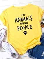 i like animals more than people print women t shirt short sleeve o neck loose women tshirt ladies tee shirt tops camisetas mujer