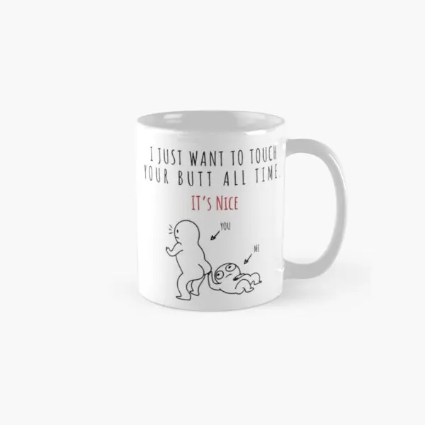 

I Just Want To Touch Your Butt All The T Mug Gifts Tea Simple Design Image Picture Handle Round Cup Printed Drinkware Photo