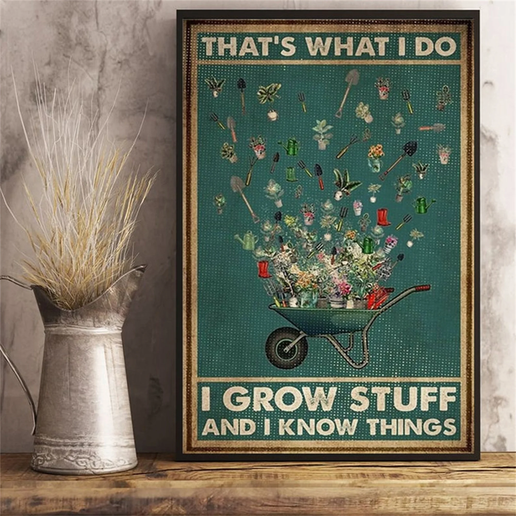 

That's What I Do I Grow Stuff And I Know Things Poster Gardener Gardening Lover Gift Canvas Painting Wall Art Picture Home Decor