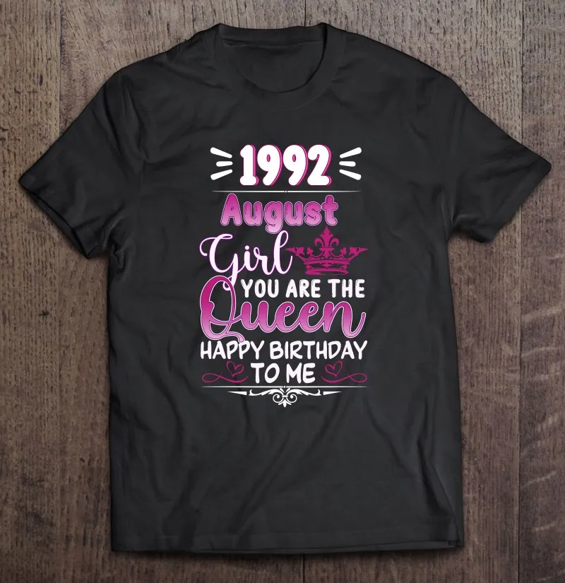 

Queen August 1992 29Th Birthday Happy Birthday To Me 29 Years Old T Shirt Kawaii Harajuku Blouses Big Size Basketball Shirt