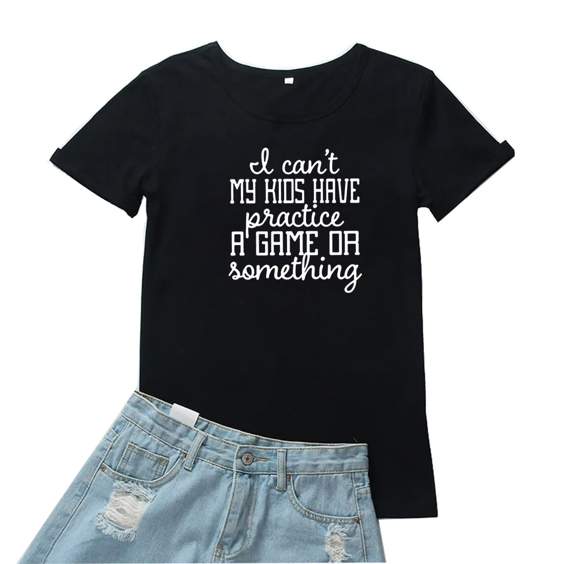 

I Can't My Kids Have Practice A Game or Something Tee Shirt Letter Women Tshirts